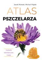 Atlas pszczelarza. Hodowla. Kalendarz prac. Miody. Autor: Nowak Jacek, Piątek Michał. SmakLiter.pl Okładka książki Atlas pszczelarza. Hodowla. Kalendarz prac. Miody