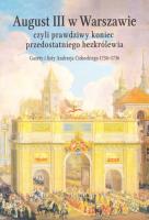 August III w Warszawie czyli prawdziwy koniec przedostatniego bezkrólewia. Autor: Dygdała Jerzy. SmakLiter.pl Okładka książki August III w Warszawie czyli prawdziwy koniec przedostatniego bezkrólewia