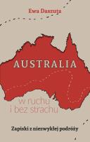 Australia w ruchu i bez strachu. Zapiski z niezwykłej podróży. Autor: Ewa Daszuta. SmakLiter.pl Okładka książki Australia w ruchu i bez strachu. Zapiski z niezwykłej podróży