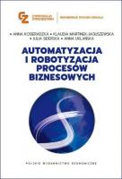 Automatyzacja i robotyzacja procesów biznesowych. Autor: Kosieradzka Anna, Martinek-Jaguszewska Klaudia, Siderska Julia, Uklańska Anna. SmakLiter.pl Okładka książki Automatyzacja i robotyzacja procesów biznesowych