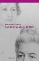 Autorki naszych lektur. Portrety polskich pisarek. Autor: Aleksandra E. Banot. SmakLiter.pl Okładka książki Autorki naszych lektur. Portrety polskich pisarek