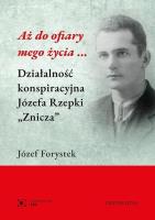 Aż do ofiary mego życia.... Autor: Forystek Józef. SmakLiter.pl Okładka książki Aż do ofiary mego życia...