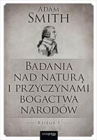 Okładka książki Badania nad naturą i przyczynami bogactwa narodów. Księga 1