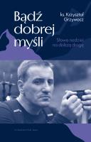 Okładka książki Bądź dobrej myśli. Słowa nadziei na dalszą drogę