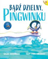 Bądź dzielny, pingwinku wyd. 2025. Autor: Andreae Giles, Guy Parker-Rees. SmakLiter.pl Okładka książki Bądź dzielny, pingwinku wyd. 2025