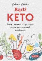 Bądź KETO. Dieta, zdrowie i styl życia oparte na naukowych podstawach. Autor: Sabina Sztuba. SmakLiter.pl Okładka książki Bądź KETO. Dieta, zdrowie i styl życia oparte na naukowych podstawach