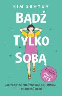 Bądź tylko sobą. Autor: Kim Suhyun. SmakLiter.pl Okładka książki Bądź tylko sobą