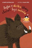 Bajka o dziku, który chciał być świnią. Autor: Rypień-Wilczek Jolanta. SmakLiter.pl Okładka książki Bajka o dziku, który chciał być świnią