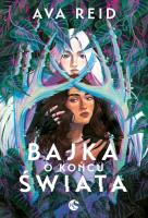 Bajka o końcu świata. Autor: Reid Ava. SmakLiter.pl Okładka książki Bajka o końcu świata
