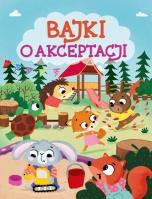 Bajki o akceptacji. Autor: Paszkiewicz Anna. SmakLiter.pl Okładka książki Bajki o akceptacji