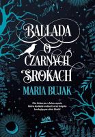 Ballada o Czarnych Srokach. Autor: Maria Bujak. SmakLiter.pl Okładka książki Ballada o Czarnych Srokach