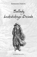 Ballady beskidzkiego Dziada. Autor: Faron Barbara. SmakLiter.pl Okładka książki Ballady beskidzkiego Dziada