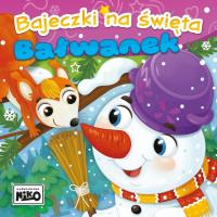 Bałwanek. Bajeczki na święta. Autor: Piasecka Wioletta, Agnieszka Sakra-Sojka. SmakLiter.pl Okładka książki Bałwanek. Bajeczki na święta