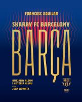 Barça. Skarby FC Barcelony. Oficjalny album i historia klubu wyd. 2. Autor: Francesc Aguilar. SmakLiter.pl Okładka książki Barça. Skarby FC Barcelony. Oficjalny album i historia klubu wyd. 2