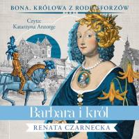 Barbara i król - Audiobook. Autor: Czarnecka Renata. SmakLiter.pl Okładka książki Barbara i król - Audiobook