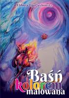 Baśń kolorem malowana. Autor: Ciechomska Elżbieta Lija. SmakLiter.pl Okładka książki Baśń kolorem malowana