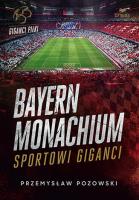 Bayern Monachium. Sportowi giganci. Autor: Przemysław Pozowski. SmakLiter.pl Okładka książki Bayern Monachium. Sportowi giganci