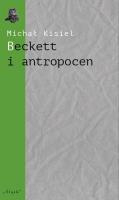 Beckett i antropocen. Autor: Kisiel Michał. SmakLiter.pl Okładka książki Beckett i antropocen