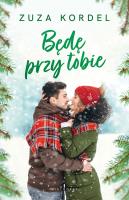 Będę przy tobie. Autor: Kordel Zuza. SmakLiter.pl Okładka książki Będę przy tobie