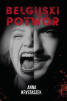 Belgijski potwór. Autor: Anna Krystaszek. SmakLiter.pl Okładka książki Belgijski potwór