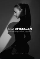 Okładka książki Bez upiększeń. Jak znaleźć odwagę w sobie, by wybrać siebie