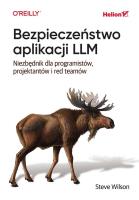 Bezpieczeństwo aplikacji LLM. Niezbędnik dla programistów, projektantów i red teamów. Autor: Steve Wilson. SmakLiter.pl Okładka książki Bezpieczeństwo aplikacji LLM. Niezbędnik dla programistów, projektantów i red teamów