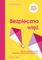Bezpieczna więź. Jak wychować pewne siebie, empatyczne i odporne psychicznie dziecko. Autor: Eli Harwood. SmakLiter.pl Okładka książki Bezpieczna więź. Jak wychować pewne siebie, empatyczne i odporne psychicznie dziecko