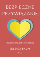 Okładka książki Bezpieczne przywiązanie. Neuronauka głębokich relacji