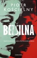 Bezsilna. Autor: Piotr Kościelny. SmakLiter.pl Okładka książki Bezsilna