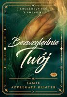 Bezwzględnie Twój. Królewscy FAE z Edenu. Tom 1. Autor: Jamie Applegate Hunter. SmakLiter.pl Okładka książki Bezwzględnie Twój. Królewscy FAE z Edenu. Tom 1