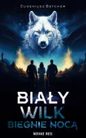 Biały wilk biegnie nocą. Autor: Eugeniusz Betcher. SmakLiter.pl Okładka książki Biały wilk biegnie nocą