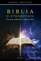 Biblia o stworzeniu. Pytania nauki bez odpowiedzi. Autor: Andrzej Zwoliński. SmakLiter.pl Okładka książki Biblia o stworzeniu. Pytania nauki bez odpowiedzi