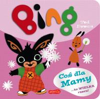 Bing. Coś dla Mamy. Autor: Ted Dewan. SmakLiter.pl Okładka książki Bing. Coś dla Mamy