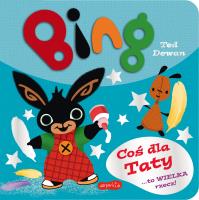 Bing. Coś dla Taty. Autor: Ted Dewan. SmakLiter.pl Okładka książki Bing. Coś dla Taty