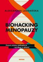 Biohacking menopauzy. Zrozum zmianę, zaakceptuj ją i żyj długo w zdrowiu. Autor: Aleksandra Laudańska. SmakLiter.pl Okładka książki Biohacking menopauzy. Zrozum zmianę, zaakceptuj ją i żyj długo w zdrowiu