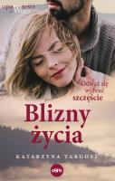 Blizny życia. Odważ się wybrać szczęście. Autor: Targosz Katarzyna. SmakLiter.pl Okładka książki Blizny życia. Odważ się wybrać szczęście