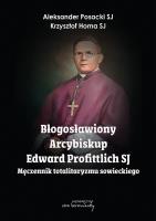 Błogosławiony Arcybiskup Edward Profittlich SJ. Autor: Aleksander Posacki Sj; Krzysztof Homa Sj. SmakLiter.pl Okładka książki Błogosławiony Arcybiskup Edward Profittlich SJ