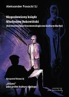 Błogosławiony ksiądz Władysław Bukowiński.... Autor: Aleksander Posacki Sj, Krzysztof Homa SJ. SmakLiter.pl Okładka książki Błogosławiony ksiądz Władysław Bukowiński...