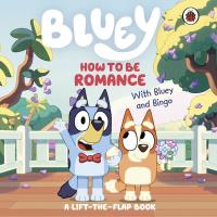 Bluey: How to be Romance. Autor: Bluey. SmakLiter.pl Okładka książki Bluey: How to be Romance