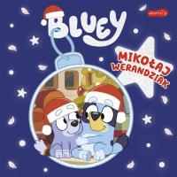 Bluey. Mikołaj Werandziak. Moja czytanka. Autor: Opracowanie zbiorowe. SmakLiter.pl Okładka książki Bluey. Mikołaj Werandziak. Moja czytanka