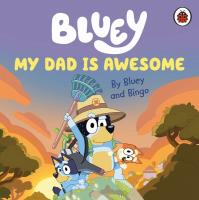 Bluey. My Dad Is Awesome wer. angielska. Autor: Bluey. SmakLiter.pl Okładka książki Bluey. My Dad Is Awesome wer. angielska