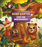 Bóbr Bartek uczy się współpracy. Autor: Olga Kucharska. SmakLiter.pl Okładka książki Bóbr Bartek uczy się współpracy
