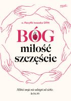Bóg, miłość, szczęście. Autor: O. Pacyfik Iwaszko OFM. SmakLiter.pl Okładka książki Bóg, miłość, szczęście