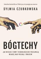 Bóg techy. Jak wielkie firmy technologiczne przejmują władzę nad Polską i światem. Autor: Sylwia Czubkowska. SmakLiter.pl Okładka książki Bóg techy. Jak wielkie firmy technologiczne przejmują władzę nad Polską i światem