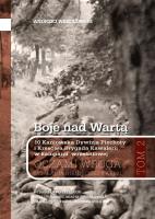 Boje nad Wartą. 10 Kaniowska Dywizja Piechoty i Kresowa Brygada Kawalerii w kampanii wrześniowej. Oczamia wroga. Działania niemieckiej 8 armii. Tom 2. Autor: Opracowanie zbiorowe. SmakLiter.pl Okładka książki Boje nad Wartą. 10 Kaniowska Dywizja Piechoty i Kresowa Brygada Kawalerii w kampanii wrześniowej. Oczamia wroga. Działania niemieckiej 8 armii. Tom 2
