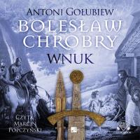 Bolesław Chrobry. Wnuk - Audiobook. Autor: Antoni Gołubiew. SmakLiter.pl Okładka książki Bolesław Chrobry. Wnuk - Audiobook