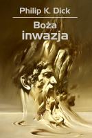 Boża inwazja. Autor: Philip K. Dick. SmakLiter.pl Okładka książki Boża inwazja