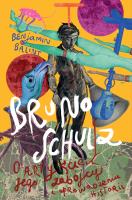 Okładka książki Bruno Schulz. O artyście, jego zabójcy i uprowadzeniu historii
