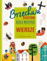 Brzechwa dzieciom. Dzieła wszystkie. Wiersze. Autor: Jan Brzechwa. SmakLiter.pl Okładka książki Brzechwa dzieciom. Dzieła wszystkie. Wiersze