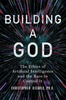 Okładka książki Building a God. The Ethics of Artificial Intelligence and the Race to Control It